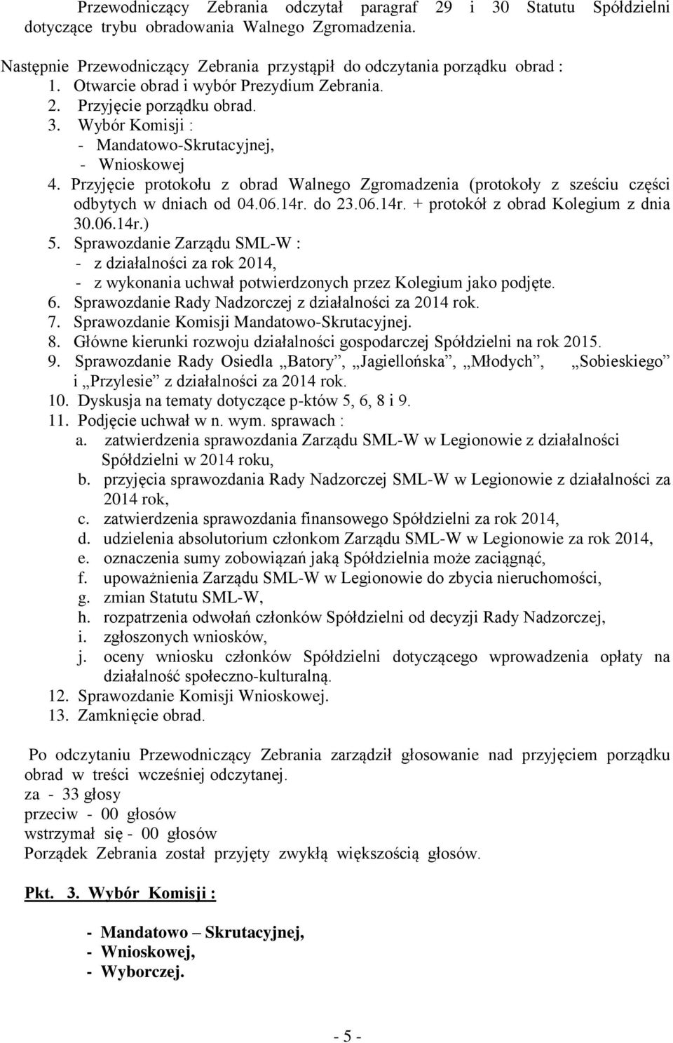 Przyjęcie protokołu z obrad Walnego Zgromadzenia (protokoły z sześciu części odbytych w dniach od 04.06.14r. do 23.06.14r. + protokół z obrad Kolegium z dnia 30.06.14r.) 5.
