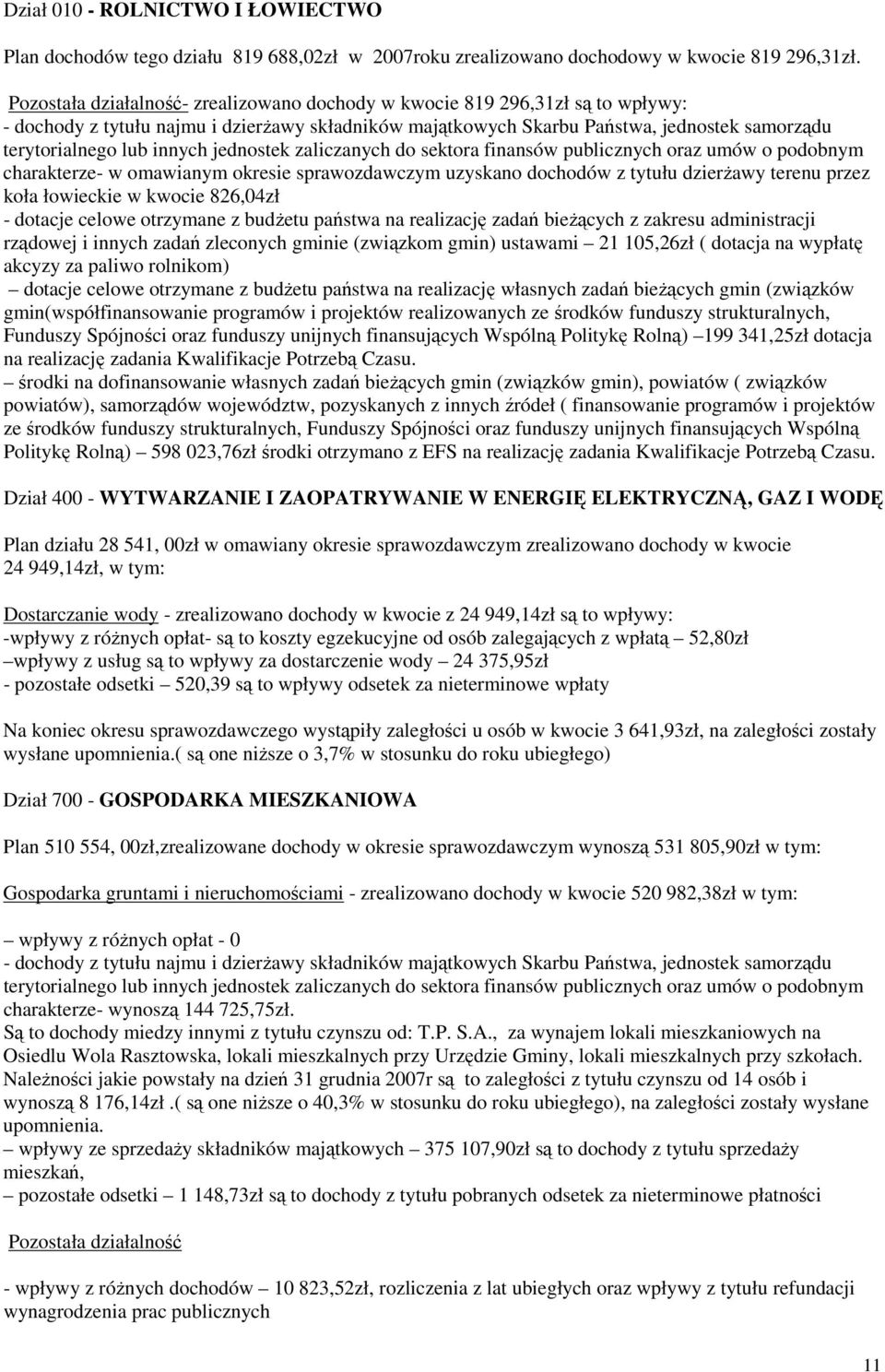 innych jednostek zaliczanych do sektora finansów publicznych oraz umów o podobnym charakterze- w omawianym okresie sprawozdawczym uzyskano dochodów z tytułu dzierŝawy terenu przez koła łowieckie w