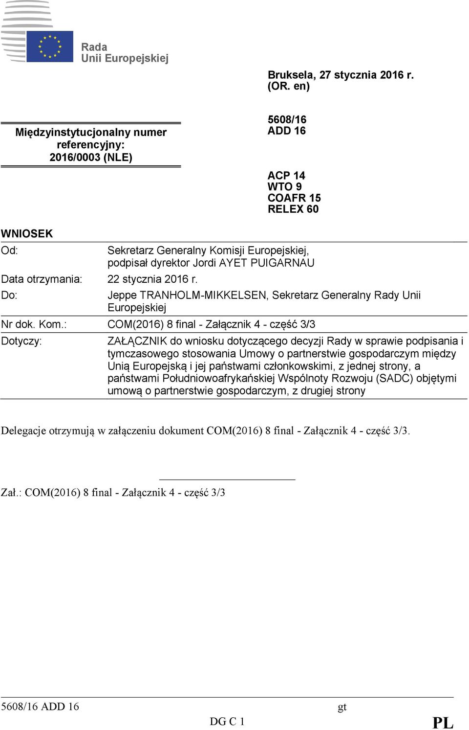 sji Europejskiej, podpisał dyrektor Jordi AYET PUIGARNAU Jeppe TRANHOLM-MIKKELSEN, Sekretarz Generalny Rady Unii Europejskiej Nr dok. Kom.