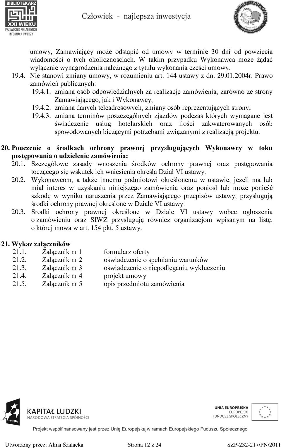 Prawo zamówień publicznych: 19.4.1. zmiana osób odpowiedzialnych za realizację zamówienia, zarówno ze strony Zamawiającego, jak i Wykonawcy, 19.4.2.