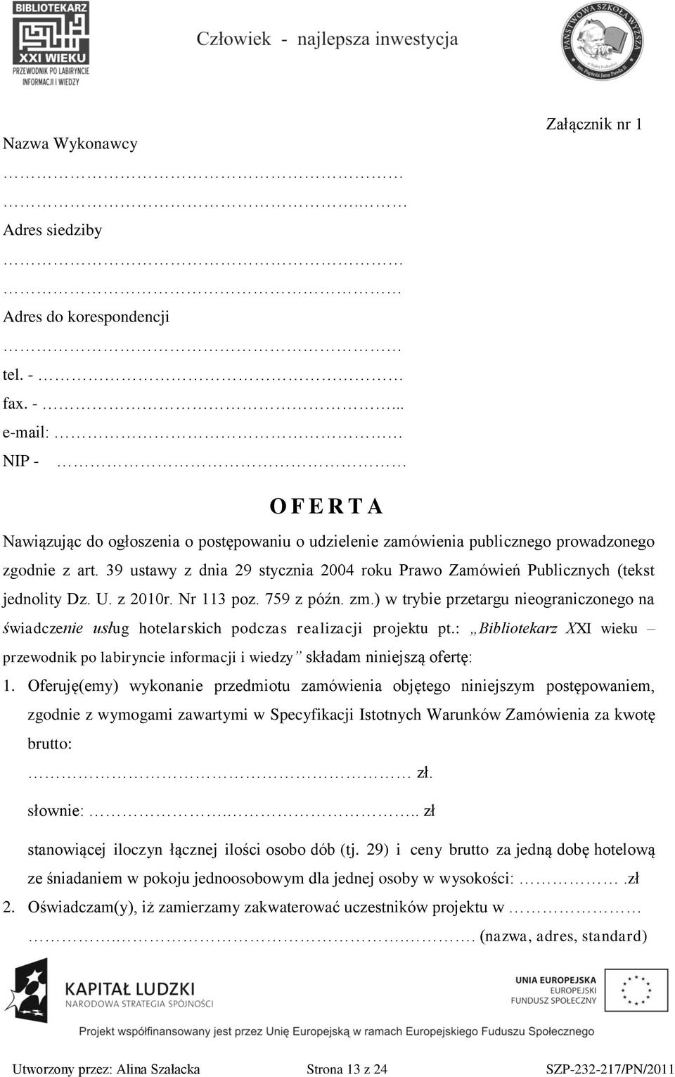 39 ustawy z dnia 29 stycznia 2004 roku Prawo Zamówień Publicznych (tekst jednolity Dz. U. z 2010r. Nr 113 poz. 759 z późn. zm.