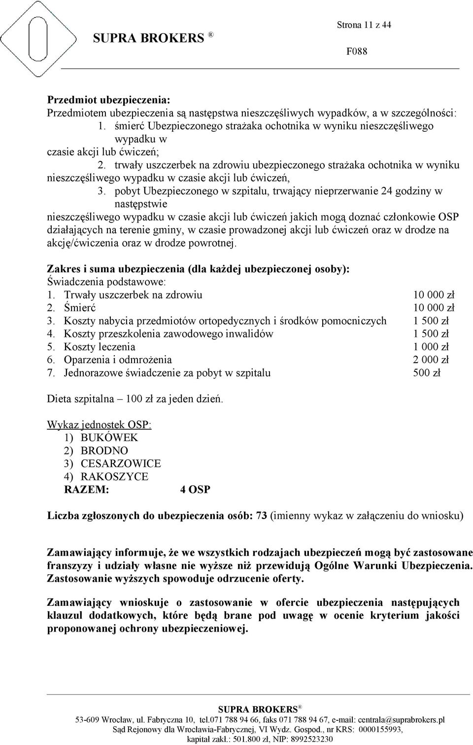 trwały uszczerbek na zdrowiu ubezpieczonego strażaka ochotnika w wyniku nieszczęśliwego wypadku w czasie akcji lub ćwiczeń, 3.