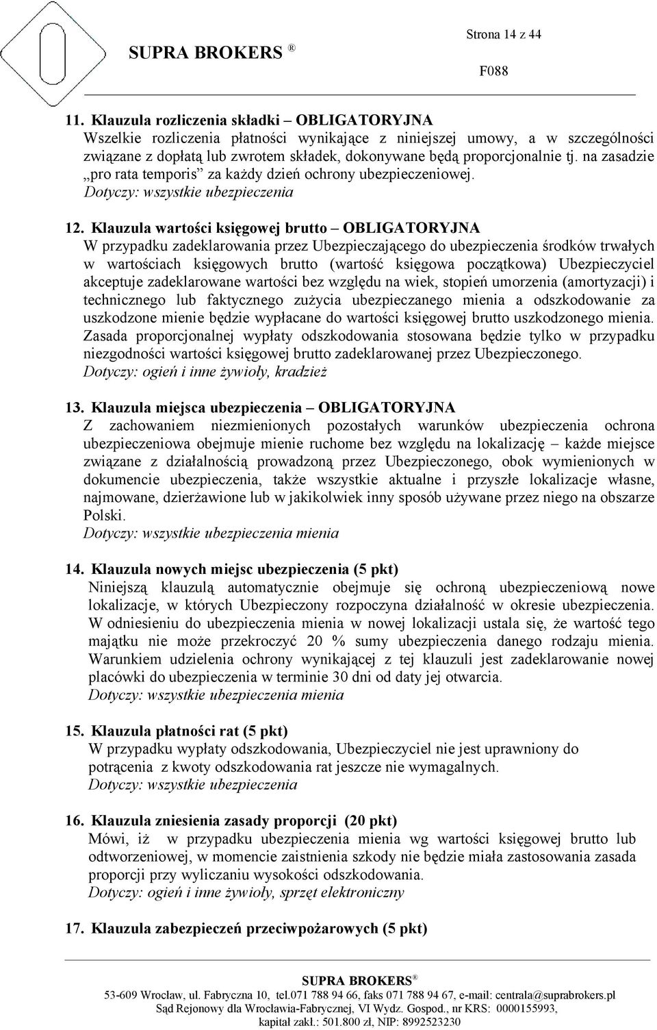 na zasadzie pro rata temporis za każdy dzień ochrony ubezpieczeniowej. Dotyczy: wszystkie ubezpieczenia 12.