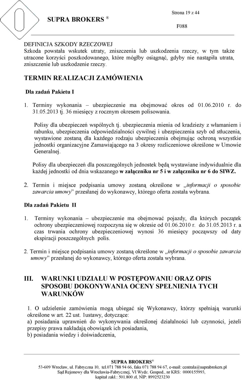 36 miesięcy z rocznym okresem polisowania. Polisy dla ubezpieczeń wspólnych tj.