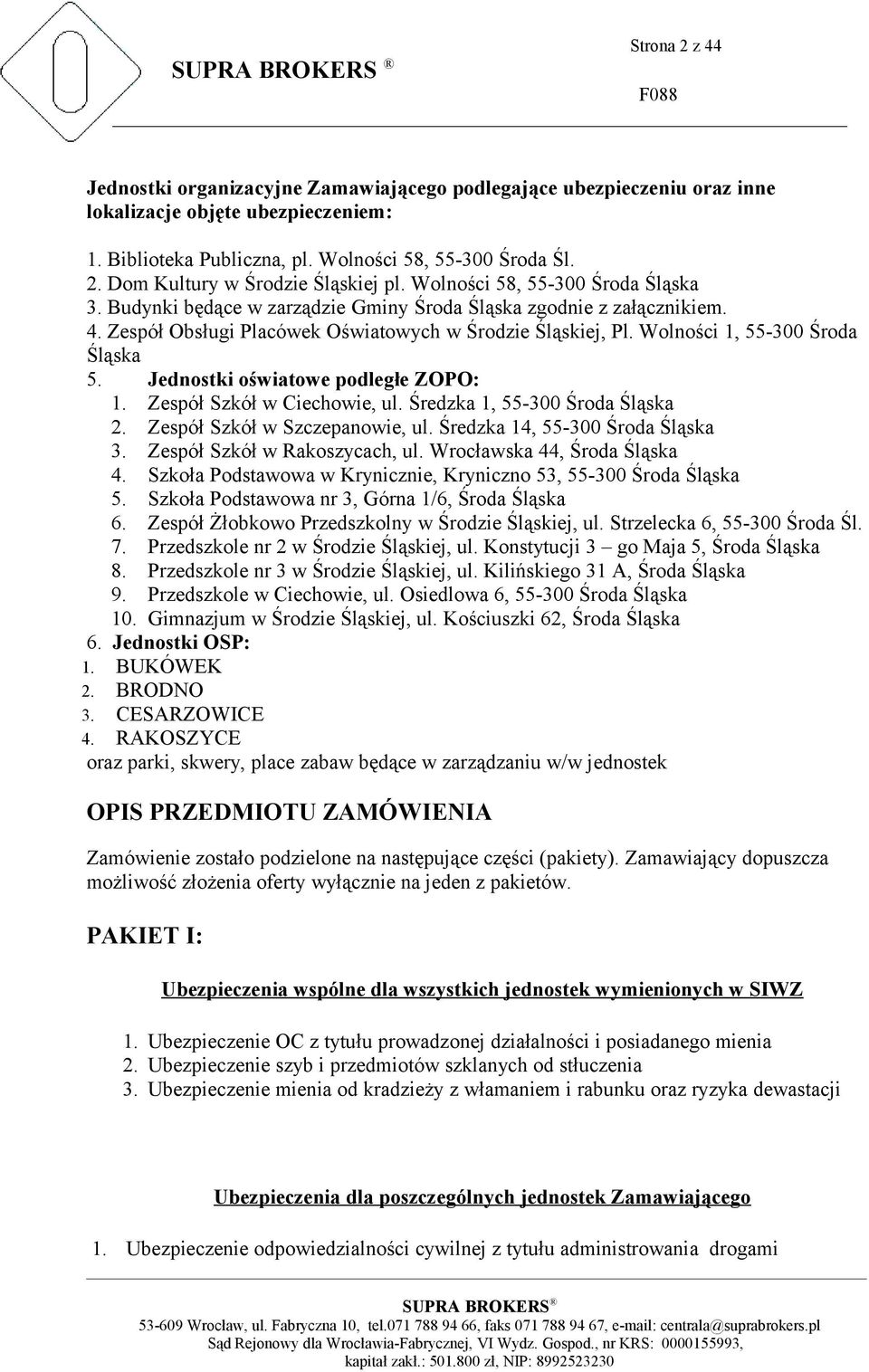 Wolności 1, 55-300 Środa Śląska 5. Jednostki oświatowe podległe ZOPO: 1. Zespół Szkół w Ciechowie, ul. Średzka 1, 55-300 Środa Śląska 2. Zespół Szkół w Szczepanowie, ul.