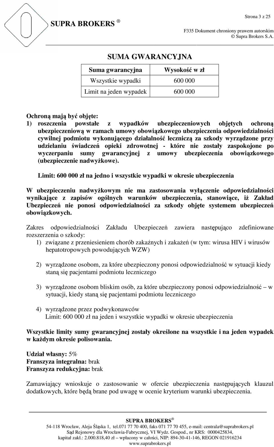 opieki zdrowotnej - które nie zostały zaspokojone po wyczerpaniu sumy gwarancyjnej z umowy ubezpieczenia obowiązkowego (ubezpieczenie nadwyŝkowe).