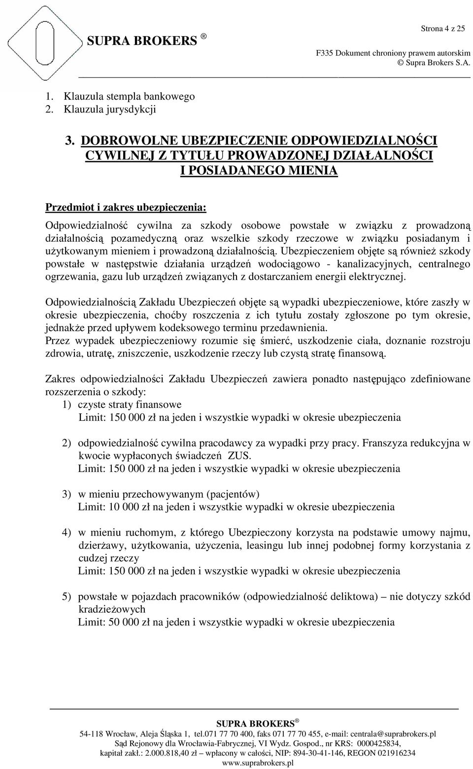związku z prowadzoną działalnością pozamedyczną oraz wszelkie szkody rzeczowe w związku posiadanym i uŝytkowanym mieniem i prowadzoną działalnością.