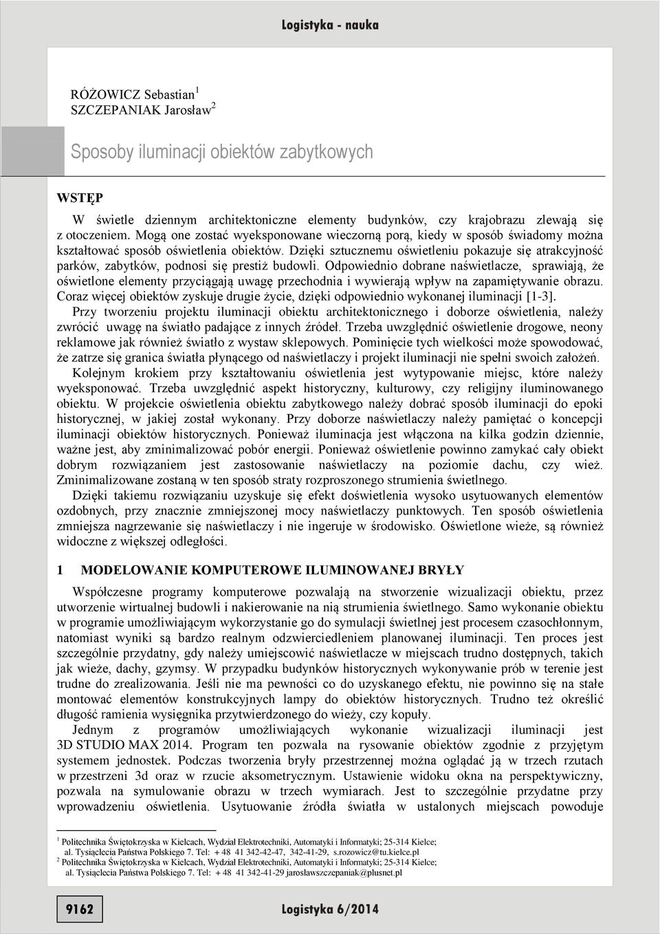 Dzięki sztucznemu oświetleniu pokazuje się atrakcyjność parków, zabytków, podnosi się prestiż budowli.