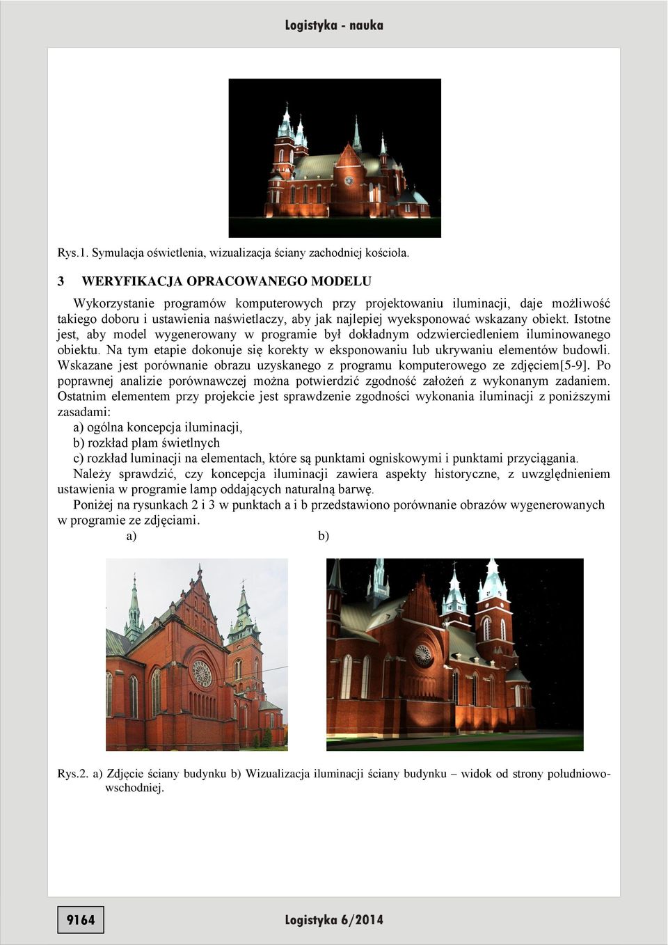 obiekt. Istotne jest, aby model wygenerowany w programie był dokładnym odzwierciedleniem iluminowanego obiektu. Na tym etapie dokonuje się korekty w eksponowaniu lub ukrywaniu elementów budowli.