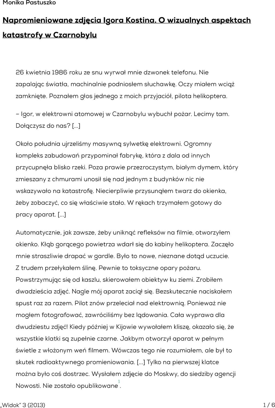 Igor, w elektrowni atomowej w Czarnobylu wybuchł pożar. Lecimy tam. Dołączysz do nas? [...] Około południa ujrzeliśmy masywną sylwetkę elektrowni.