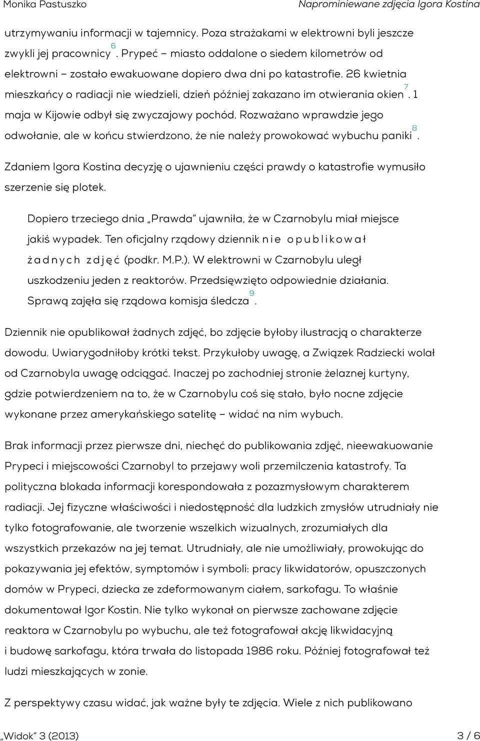 1 maja w Kijowie odbył się zwyczajowy pochód. Rozważano wprawdzie jego odwołanie, ale w końcu stwierdzono, że nie należy prowokować wybuchu paniki.