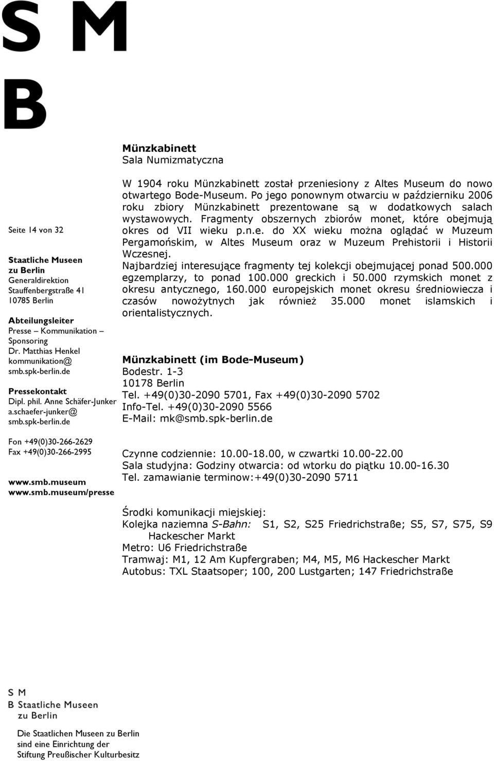 Najbardziej interesujące fragmenty tej kolekcji obejmującej ponad 500.000 egzemplarzy, to ponad 100.000 greckich i 50.000 rzymskich monet z okresu antycznego, 160.