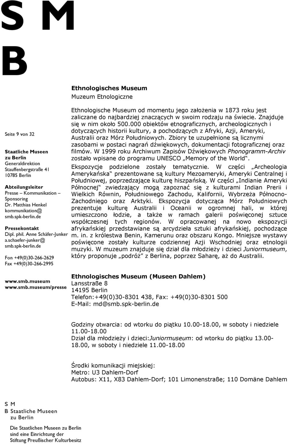 Zbiory te uzupełnione są licznymi zasobami w postaci nagrań dźwiękowych, dokumentacji fotograficznej oraz filmów.
