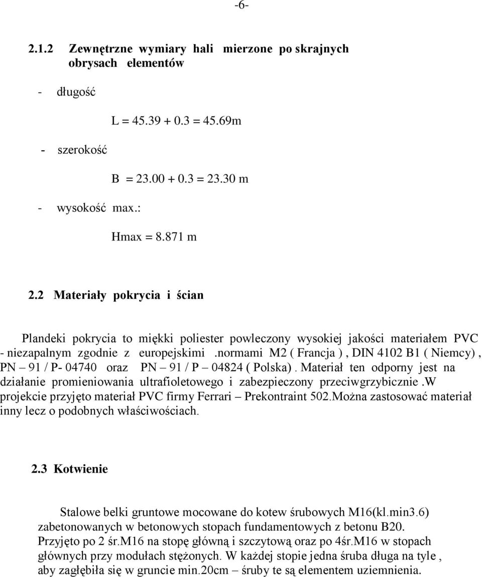 normami M2 ( Francja ), DIN 4102 B1 ( Niemcy), PN 91 / P- 04740 oraz PN 91 / P 04824 ( Polska).