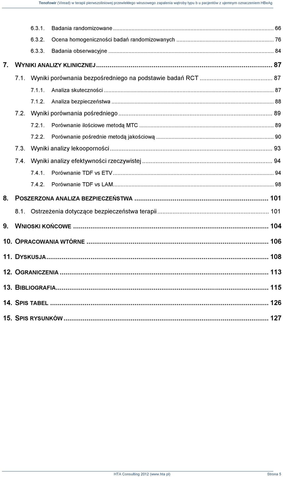 .. 90 7.3. Wyniki analizy lekooporności... 93 7.4. Wyniki analizy efektywności rzeczywistej... 94 7.4.1. Porównanie TDF vs ETV... 94 7.4.2. Porównanie TDF vs LAM... 98 8.