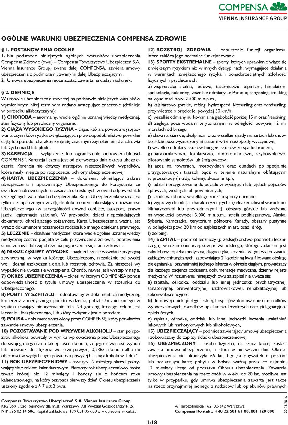 DEFINICJE W umowie ubezpieczenia zawartej na podstawie niniejszych warunków wymienionym niżej terminom nadano następujące znaczenie (definicje w porządku alfabetycznym): 1) CHOROBA anormalny, wedle