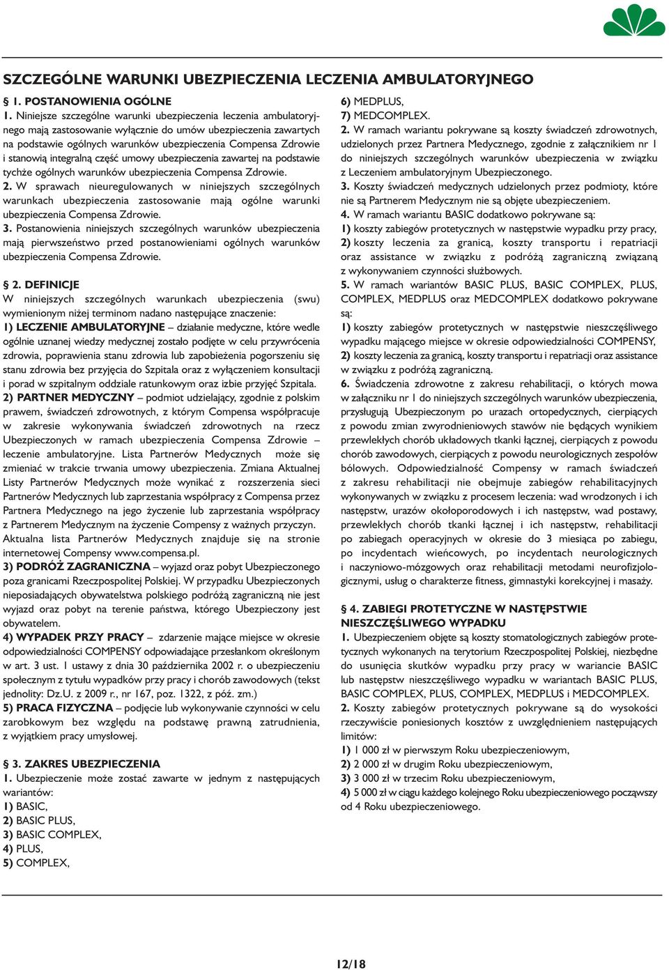 stanowią integralną część umowy ubezpieczenia zawartej na podstawie tychże ogólnych warunków ubezpieczenia Compensa Zdrowie. 2.