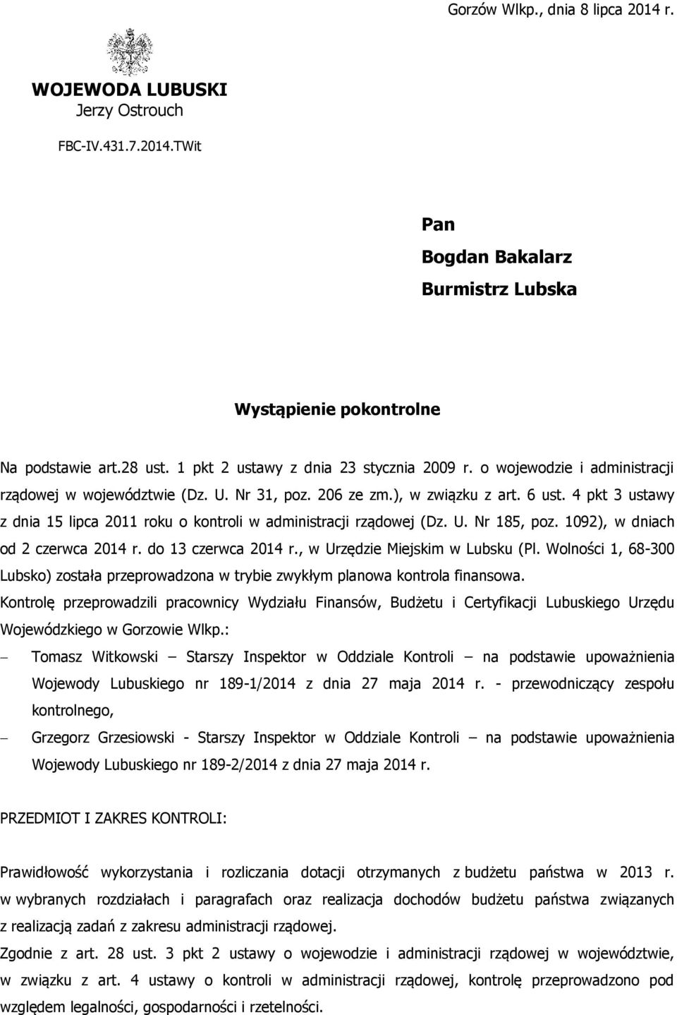 4 pkt 3 ustawy z dnia 15 lipca 2011 roku o kontroli w administracji rządowej (Dz. U. Nr 185, poz. 1092), w dniach od 2 czerwca 2014 r. do 13 czerwca 2014 r., w Urzędzie Miejskim w Lubsku (Pl.