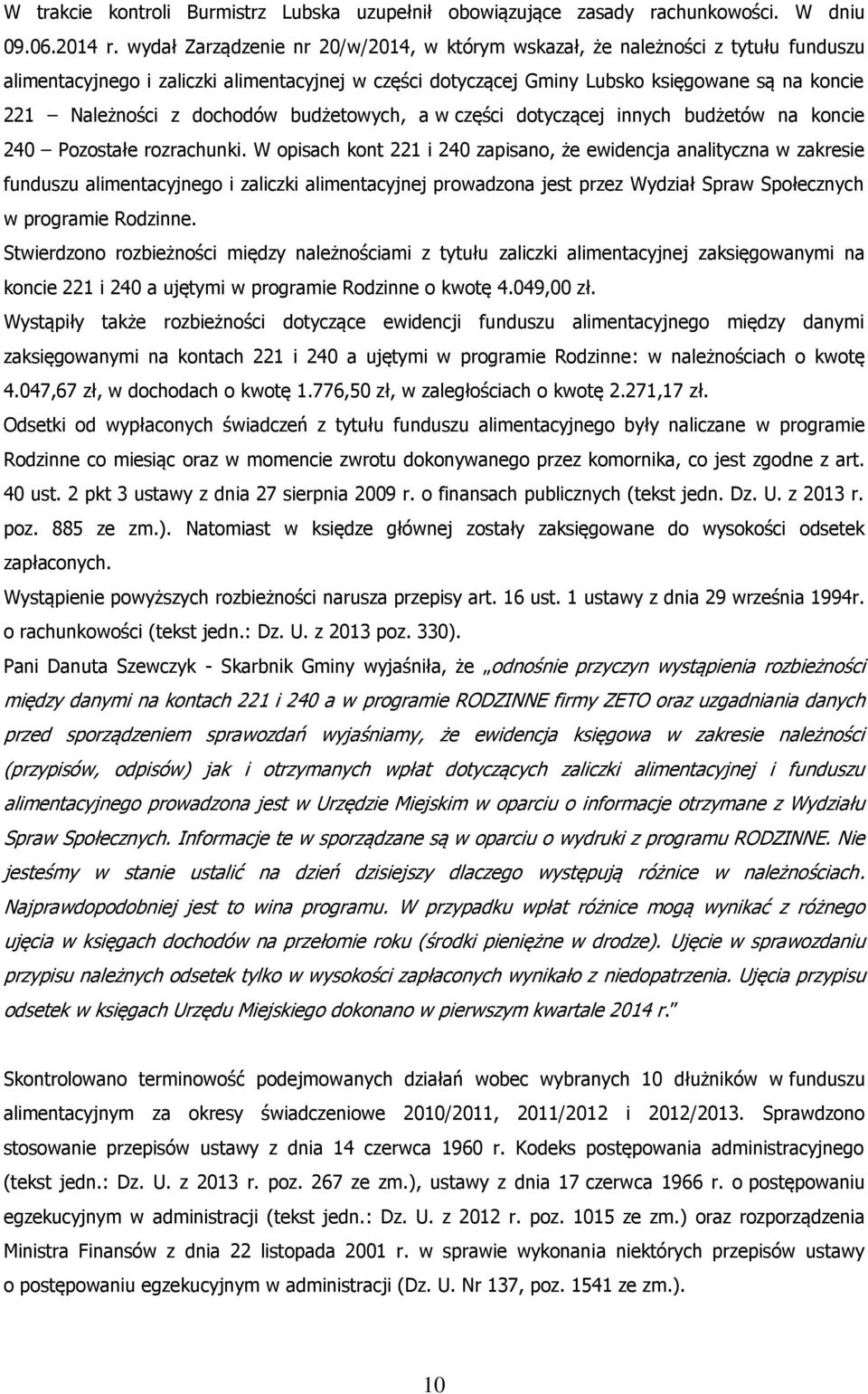 dochodów budżetowych, a w części dotyczącej innych budżetów na koncie 240 Pozostałe rozrachunki.