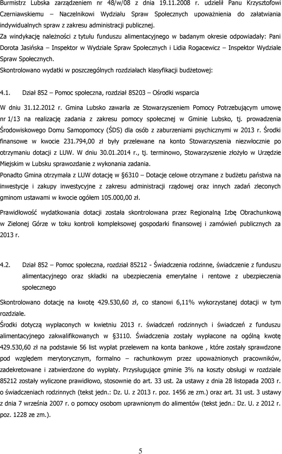 Za windykację należności z tytułu funduszu alimentacyjnego w badanym okresie odpowiadały: Pani Dorota Jasińska Inspektor w Wydziale Spraw Społecznych i Lidia Rogacewicz Inspektor Wydziale Spraw