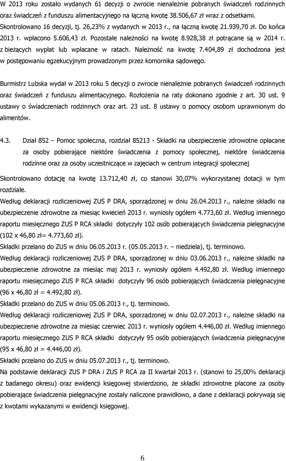 z bieżących wypłat lub wpłacane w ratach. Należność na kwotę 7.404,89 zł dochodzona jest w postępowaniu egzekucyjnym prowadzonym przez komornika sądowego.