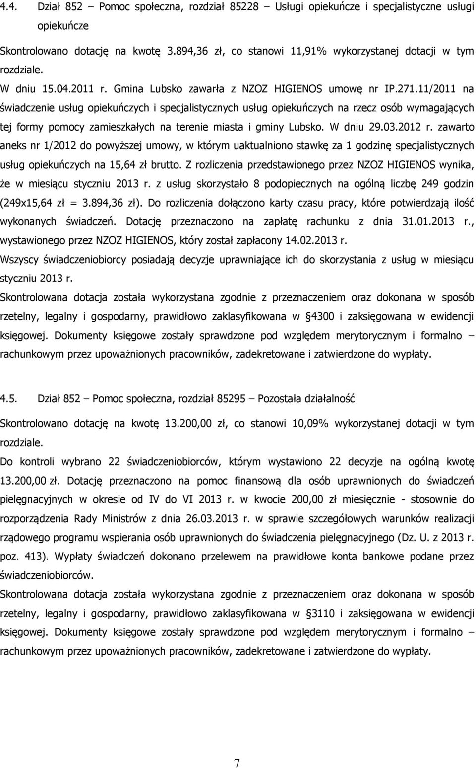 11/2011 na świadczenie usług opiekuńczych i specjalistycznych usług opiekuńczych na rzecz osób wymagających tej formy pomocy zamieszkałych na terenie miasta i gminy Lubsko. W dniu 29.03.2012 r.