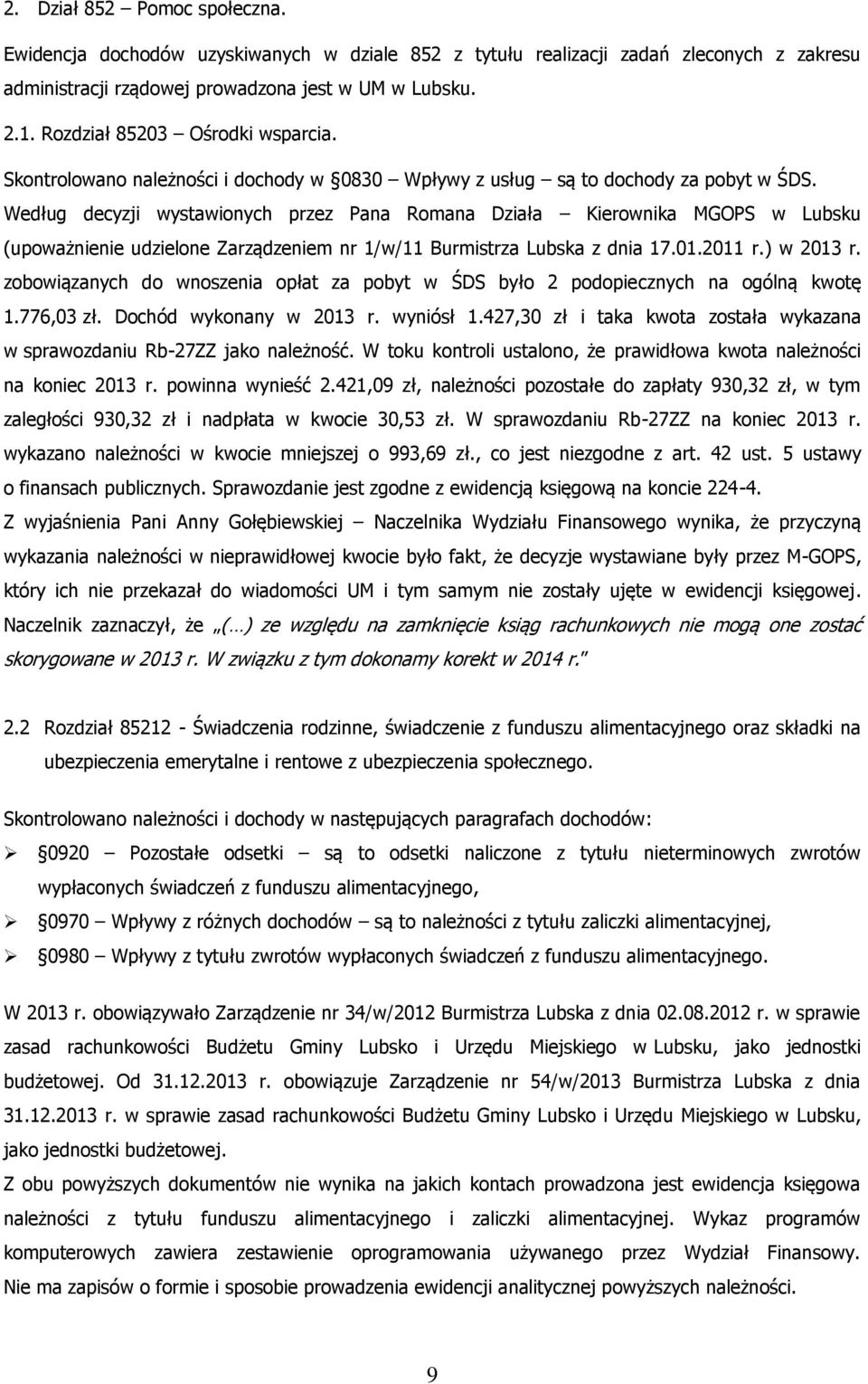 Według decyzji wystawionych przez Pana Romana Działa Kierownika MGOPS w Lubsku (upoważnienie udzielone Zarządzeniem nr 1/w/11 Burmistrza Lubska z dnia 17.01.2011 r.) w 2013 r.