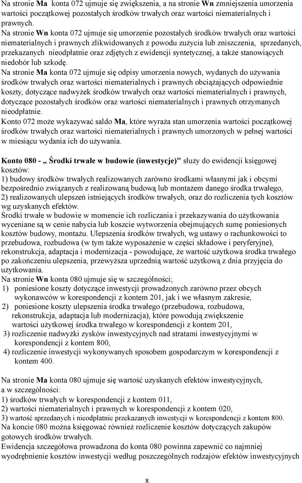 nieodpłatnie oraz zdjętych z ewidencji syntetycznej, a także stanowiących niedobór lub szkodę.