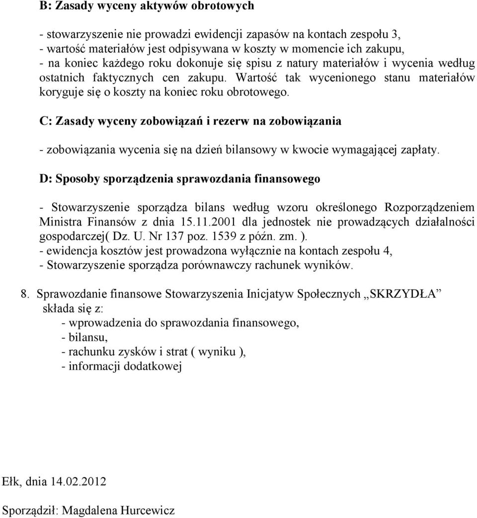 C: Zasady wyceny zobowiązań i rezerw na zobowiązania - zobowiązania wycenia się na dzień bilansowy w kwocie wymagającej zapłaty.