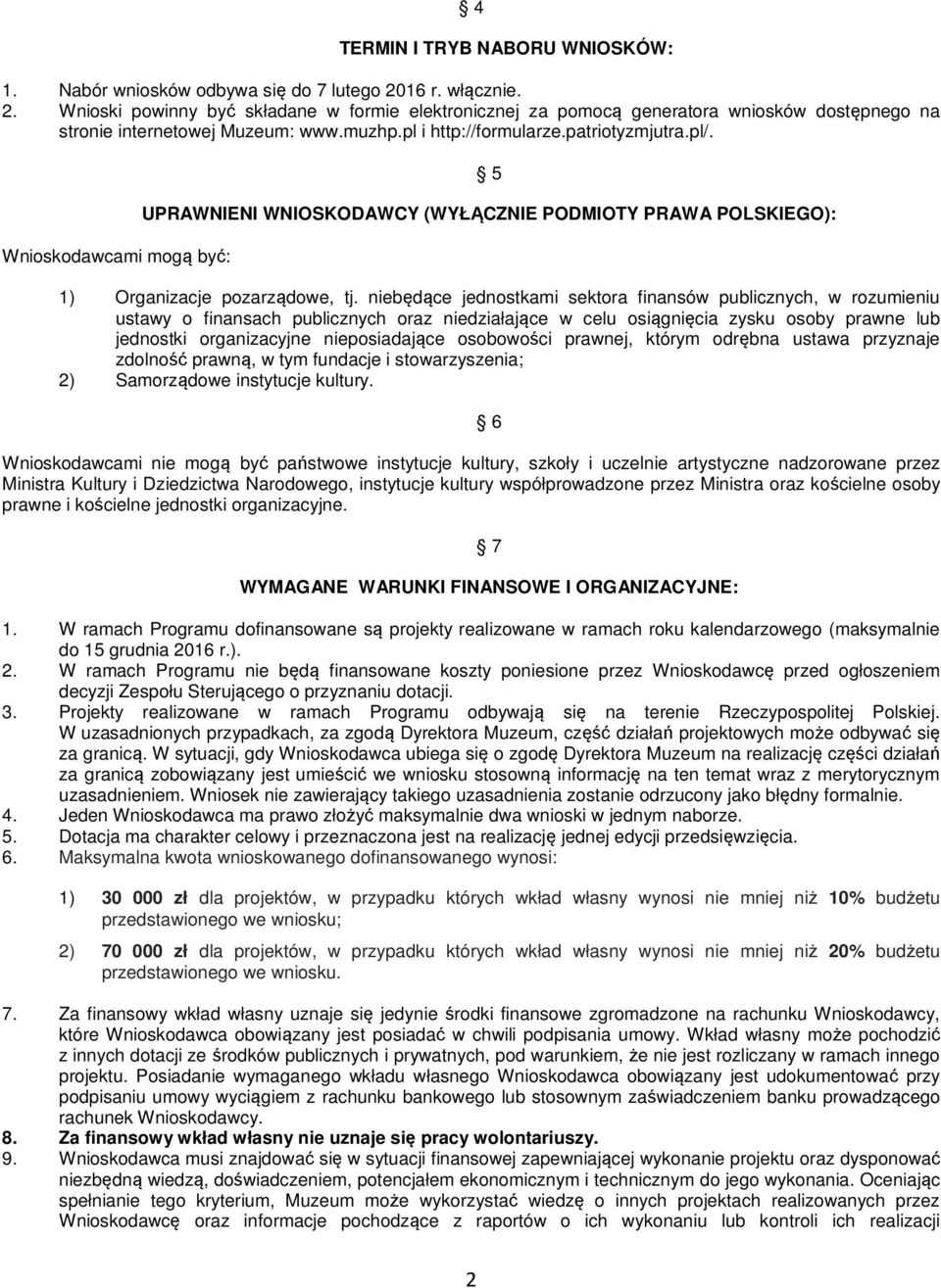 Wnioskodawcami mogą być: 5 UPRAWNIENI WNIOSKODAWCY (WYŁĄCZNIE PODMIOTY PRAWA POLSKIEGO): 1) Organizacje pozarządowe, tj.