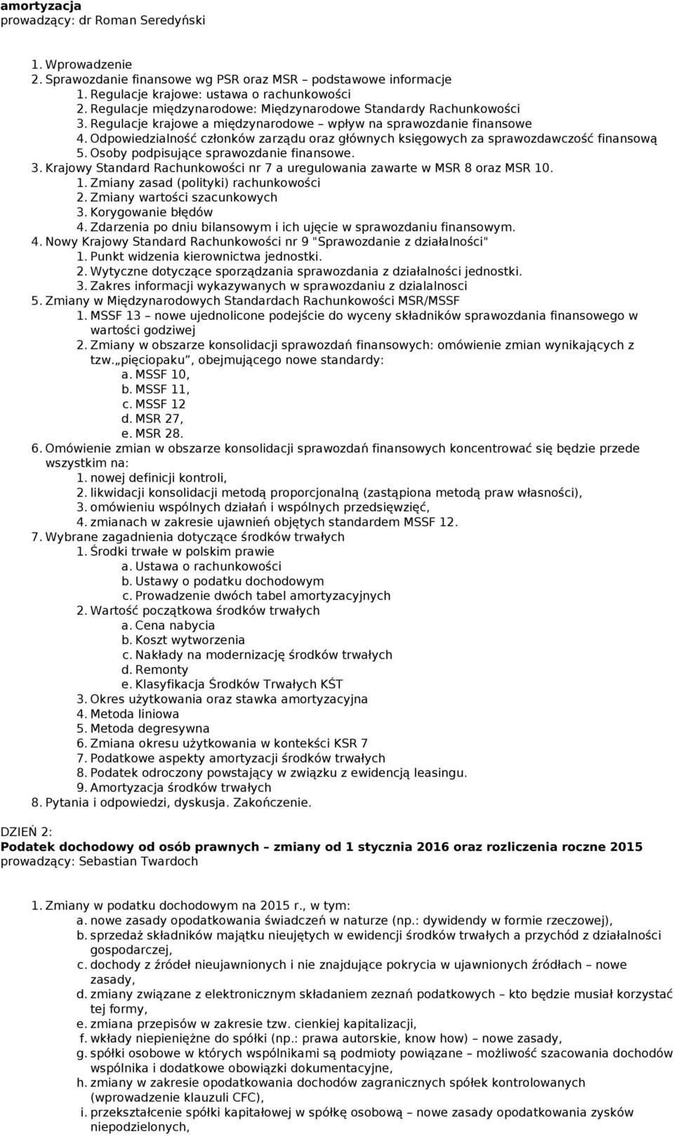 Odpowiedzialność członków zarządu oraz głównych księgowych za sprawozdawczość finansową 5. Osoby podpisujące sprawozdanie finansowe. 3.