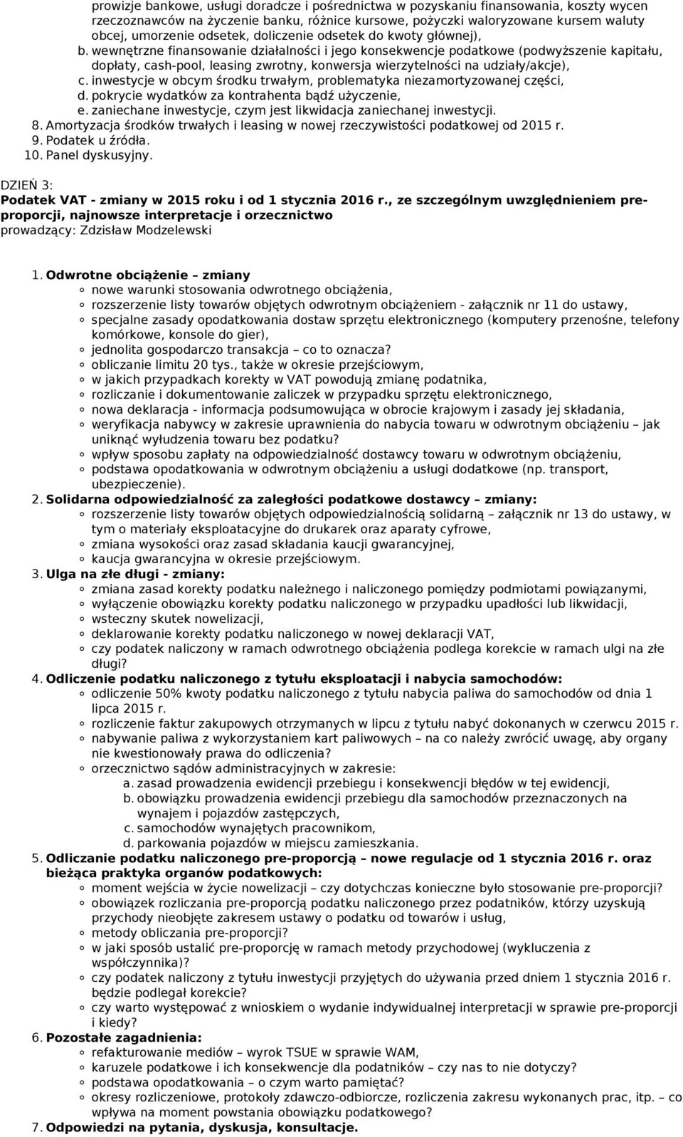 wewnętrzne finansowanie działalności i jego konsekwencje podatkowe (podwyższenie kapitału, dopłaty, cash-pool, leasing zwrotny, konwersja wierzytelności na udziały/akcje), c.