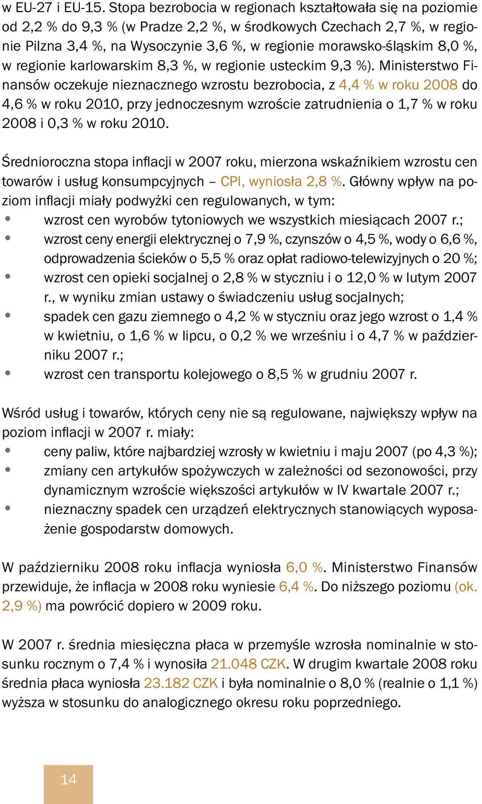 %, w regionie karlowarskim 8,3 %, w regionie usteckim 9,3 %).