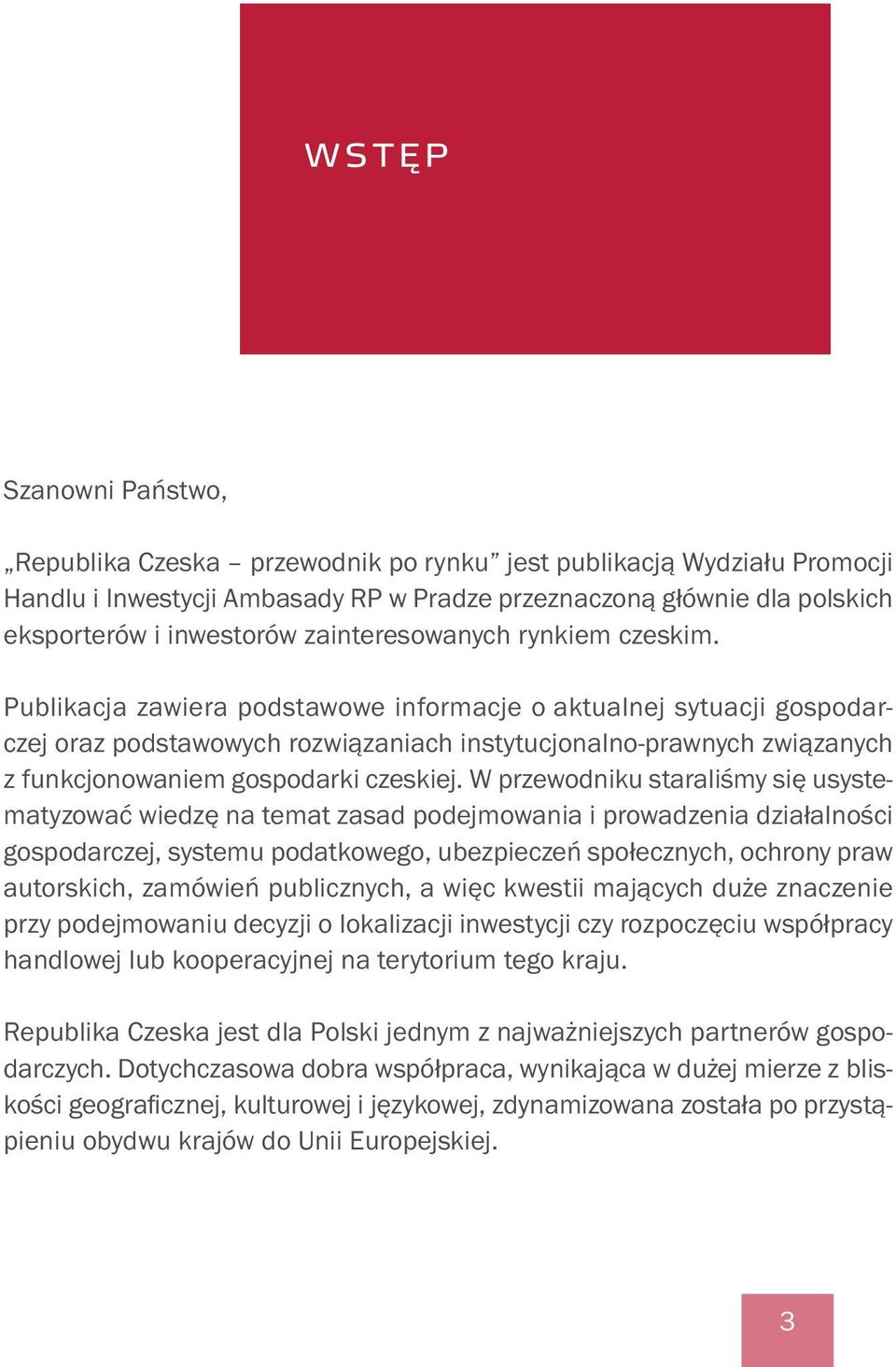 Publikacja zawiera podstawowe informacje o aktualnej sytuacji gospodarczej oraz podstawowych rozwiązaniach instytucjonalno-prawnych związanych z funkcjonowaniem gospodarki czeskiej.