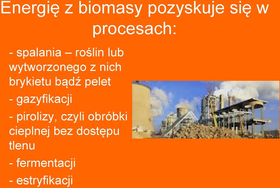 - gazyfikacji - pirolizy, czyli obróbki cieplnej