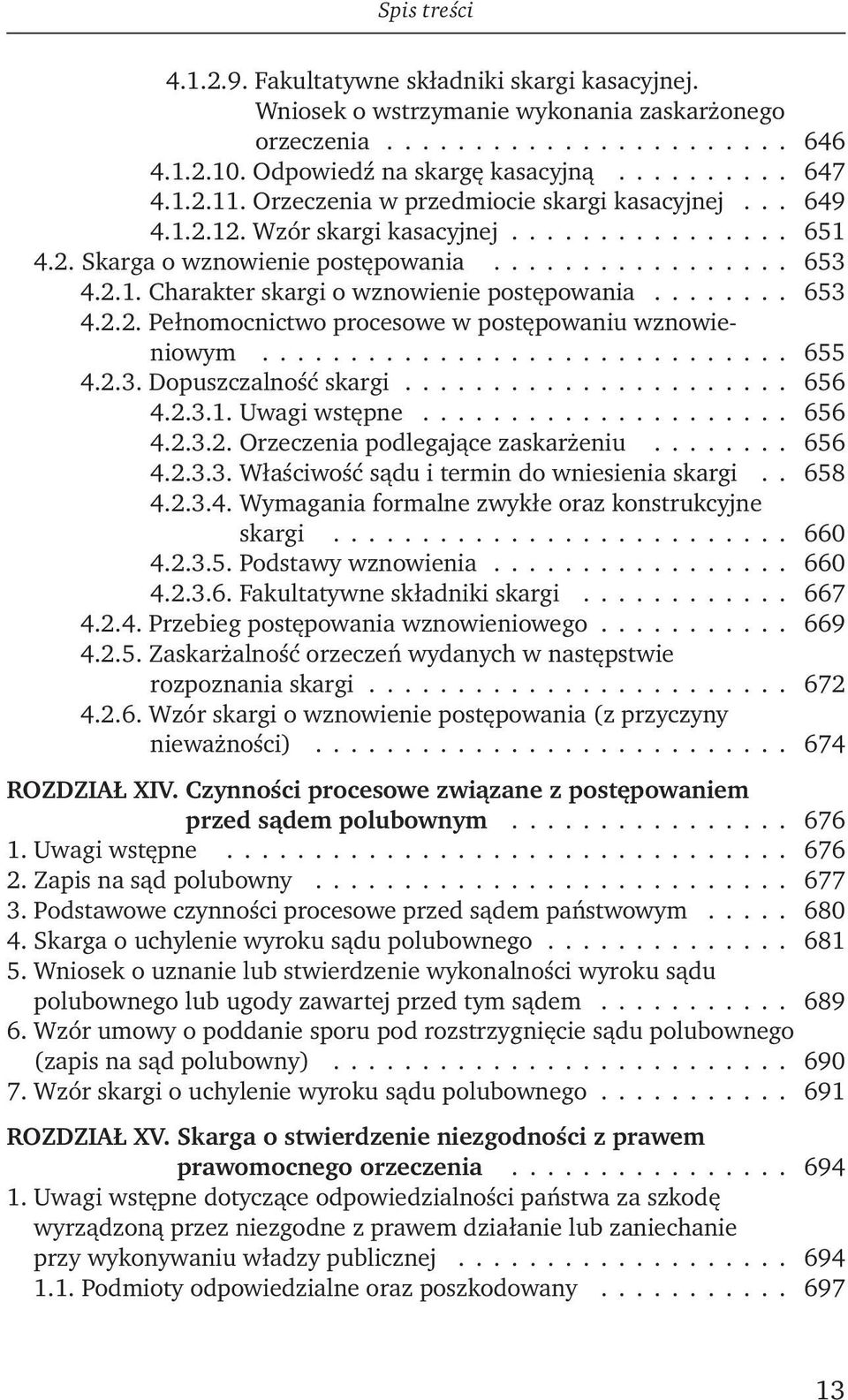 ....... 653 4.2.2. Pełnomocnictwo procesowe w postępowaniu wznowieniowym.............................. 655 4.2.3. Dopuszczalność skargi...................... 656 4.2.3.1. Uwagi wstępne..................... 656 4.2.3.2. Orzeczenia podlegające zaskarżeniu.