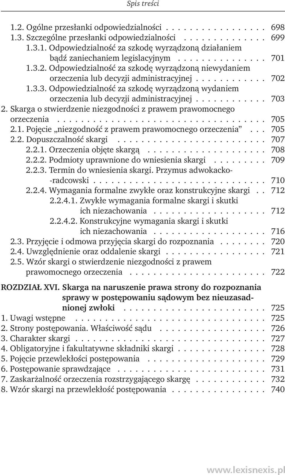 ........... 703 2. Skarga o stwierdzenie niezgodności z prawem prawomocnego orzeczenia................................... 705 2.1. Pojęcie niezgodność z prawem prawomocnego orzeczenia... 705 2.2. Dopuszczalność skargi.