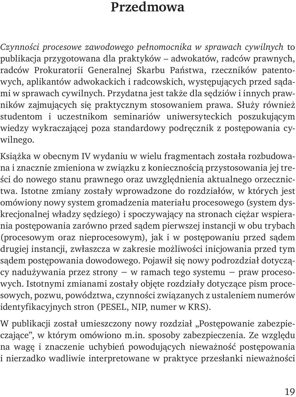 Przydatna jest także dla sędziów i innych prawników zajmujących się praktycznym stosowaniem prawa.