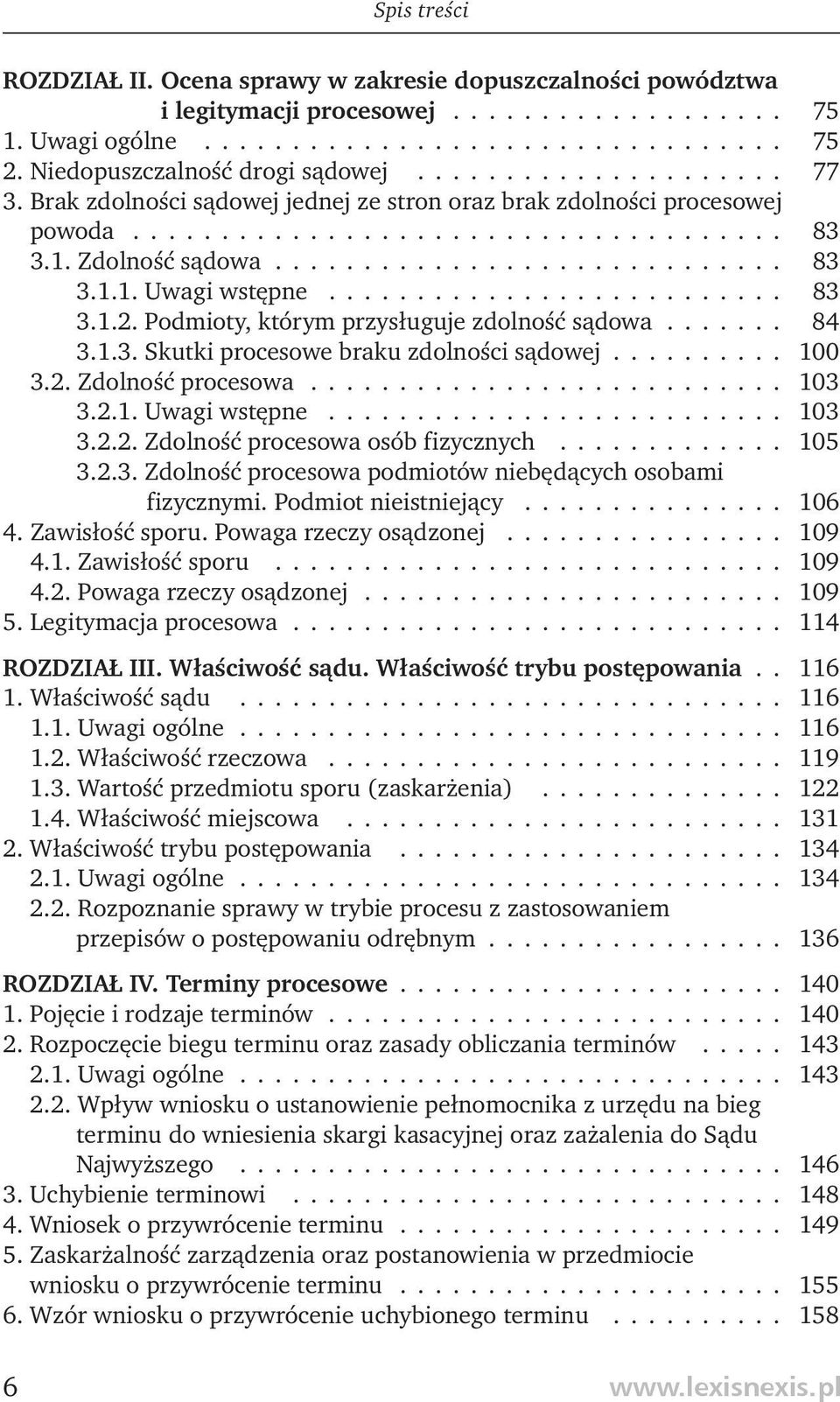 ............................ 83 3.1.1. Uwagi wstępne.......................... 83 3.1.2. Podmioty, którym przysługuje zdolność sądowa....... 84 3.1.3. Skutki procesowe braku zdolności sądowej.......... 100 3.