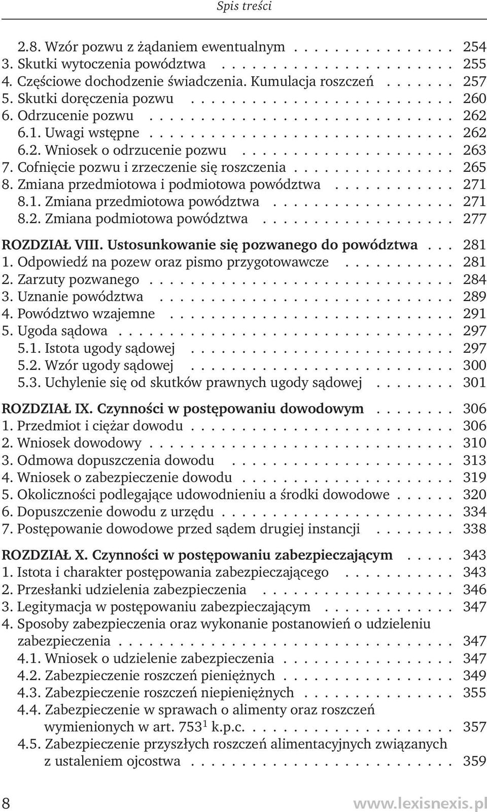 Cofnięcie pozwu i zrzeczenie się roszczenia................ 265 8. Zmiana przedmiotowa i podmiotowa powództwa............ 271 8.1. Zmiana przedmiotowa powództwa.................. 271 8.2. Zmiana podmiotowa powództwa.
