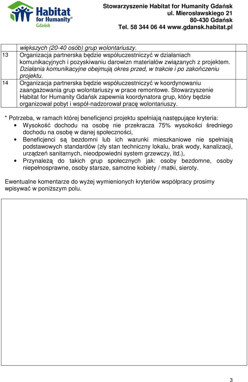 14 Organizacja partnerska będzie współuczestniczyć w koordynowaniu zaangażowania grup wolontariuszy w prace remontowe.