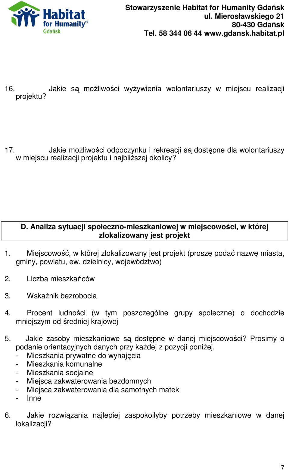 Analiza sytuacji społeczno-mieszkaniowej w miejscowości, w której zlokalizowany jest projekt 1. Miejscowość, w której zlokalizowany jest projekt (proszę podać nazwę miasta, gminy, powiatu, ew.