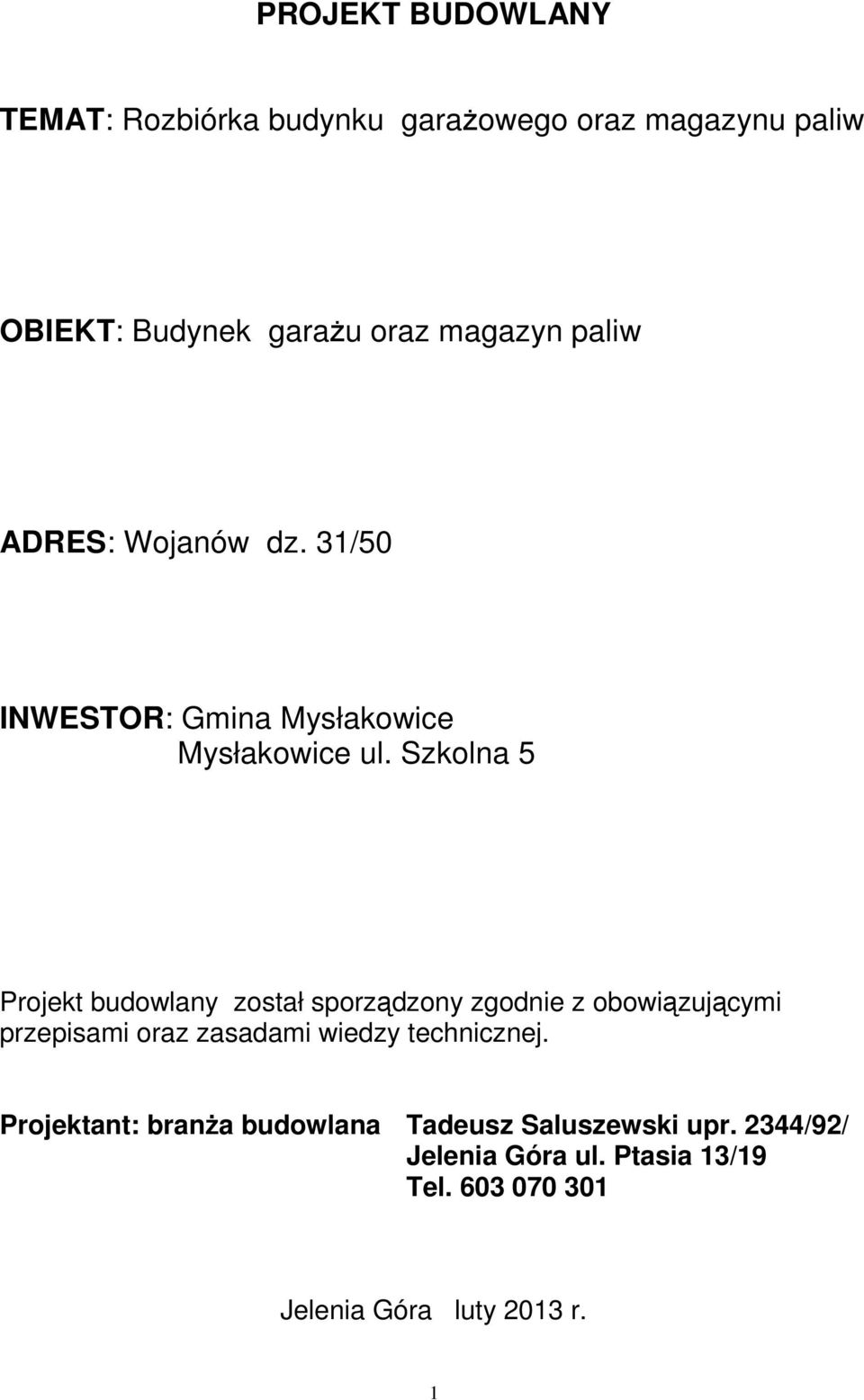 Szkolna 5 Projekt budowlany został sporządzony zgodnie z obowiązującymi przepisami oraz zasadami wiedzy