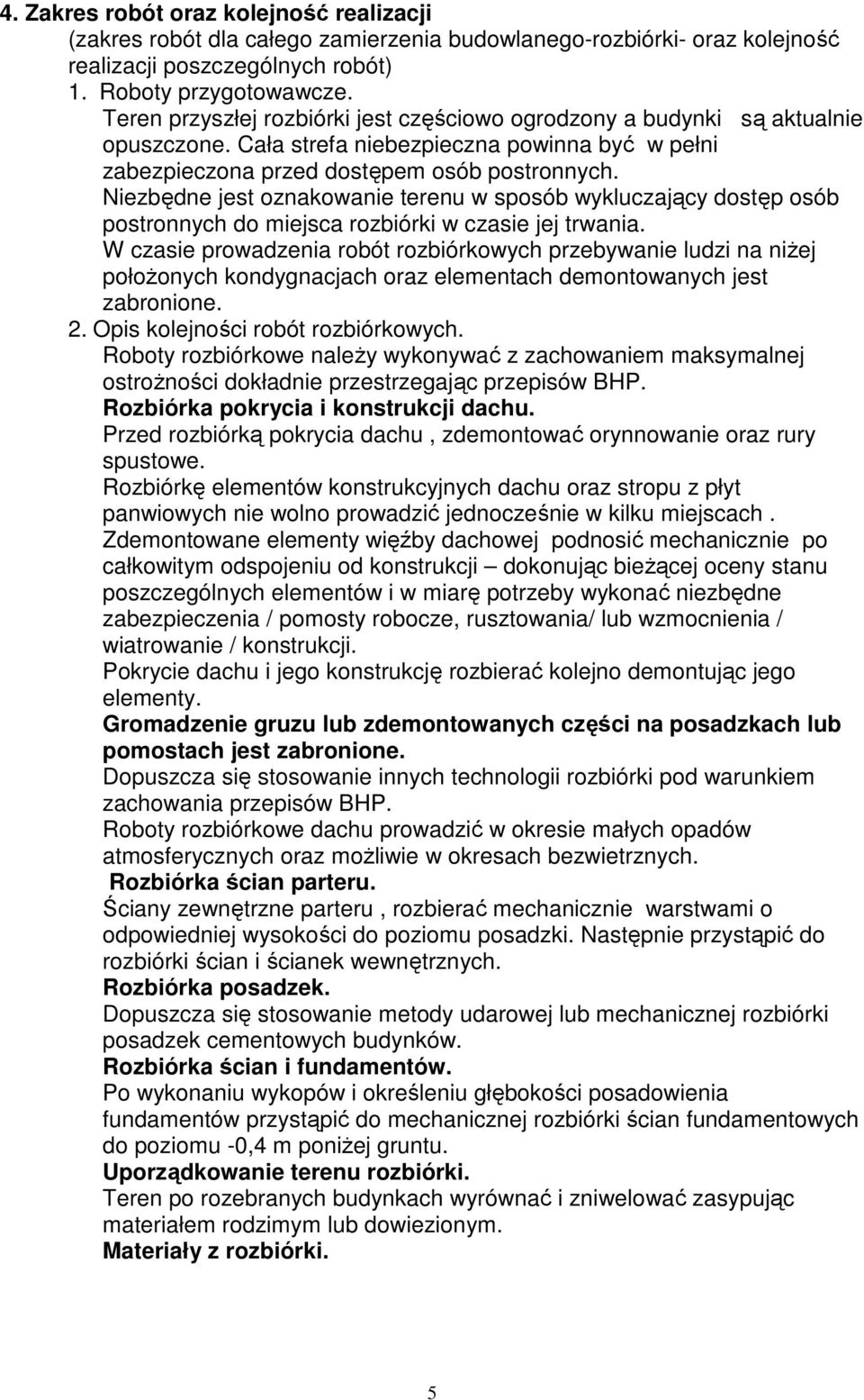 Niezbędne jest oznakowanie terenu w sposób wykluczający dostęp osób postronnych do miejsca rozbiórki w czasie jej trwania.