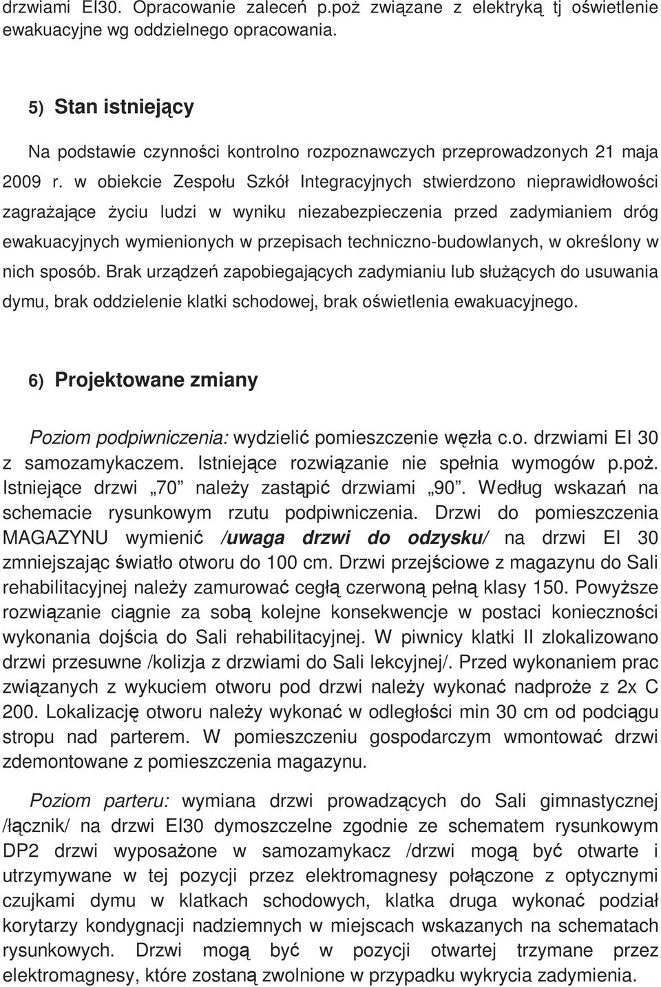 w obiekcie Zespołu Szkół Integracyjnych stwierdzono nieprawidłowości zagraŝające Ŝyciu ludzi w wyniku niezabezpieczenia przed zadymianiem dróg ewakuacyjnych wymienionych w przepisach