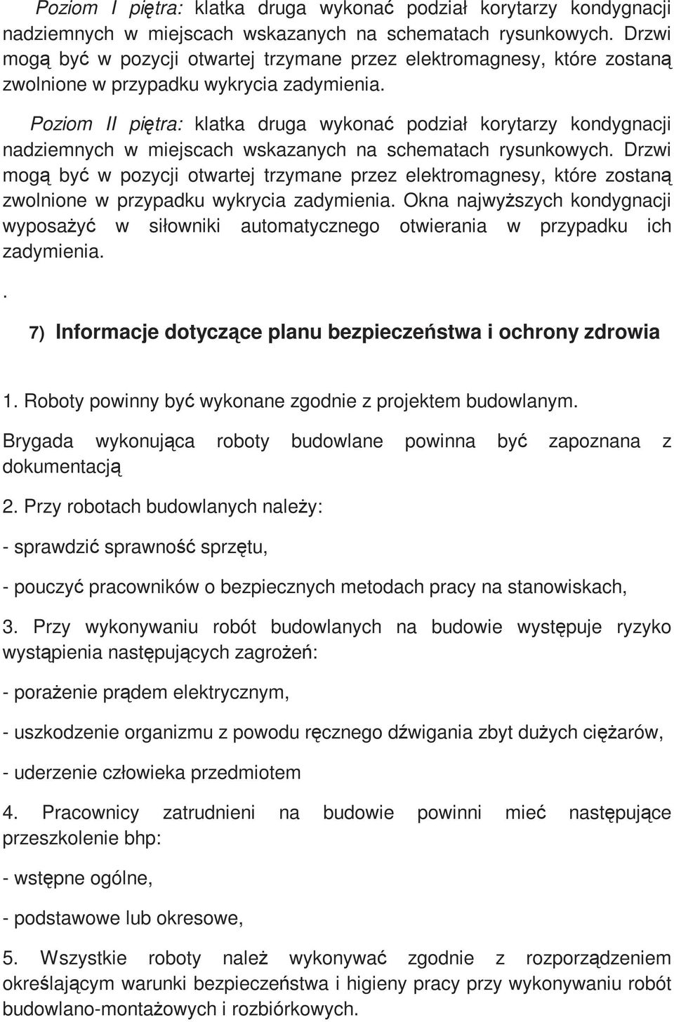 Poziom II piętra: klatka druga wykonać podział korytarzy kondygnacji nadziemnych w miejscach wskazanych na schematach rysunkowych.