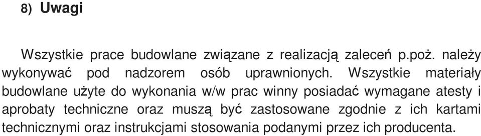 Wszystkie materiały budowlane uŝyte do wykonania w/w prac winny posiadać wymagane atesty