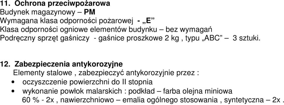 Zabezpieczenia antykorozyjne Elementy stalowe, zabezpieczyć antykorozyjnie przez : oczyszczenie powierzchni do II