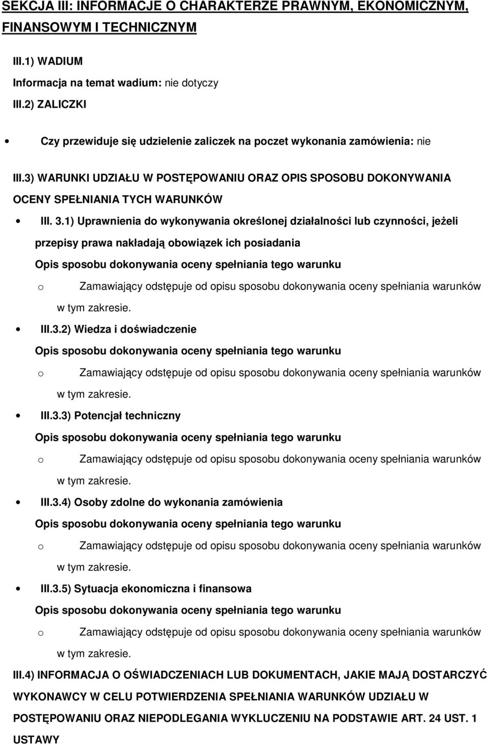 1) Uprawnienia d wyknywania kreślnej działalnści lub czynnści, jeżeli przepisy prawa nakładają bwiązek ich psiadania Opis spsbu dknywania ceny spełniania teg warunku Zamawiający dstępuje d pisu spsbu