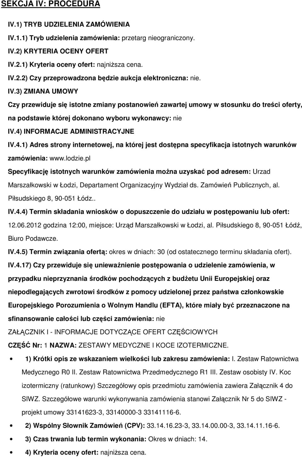 INFORMACJE ADMINISTRACYJNE IV.4.1) Adres strny internetwej, na której jest dstępna specyfikacja isttnych warunków zamówienia: www.ldzie.
